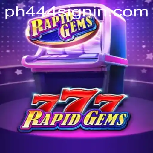 RapidGems777: A Jewel of the Gaming World with PH444 SIGNIN